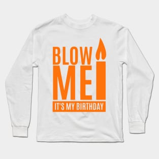 Blow Me It's My Birthday Long Sleeve T-Shirt